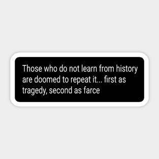 Those who do not learn from history are doomed to repeat it Sticker